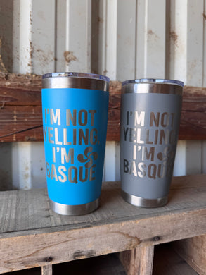 I’m Not Yelling I’m Basque 20 oz