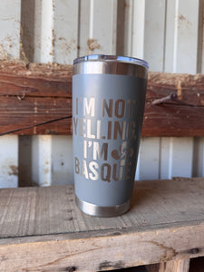 I’m Not Yelling I’m Basque 20 oz