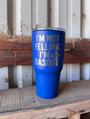 I’m Not Yelling I’m Basque 30 oz