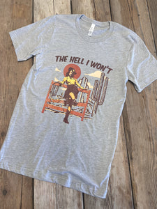 The Hell I Won’t  T-Shirt
